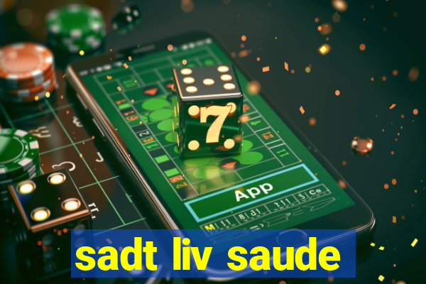 sadt liv saude